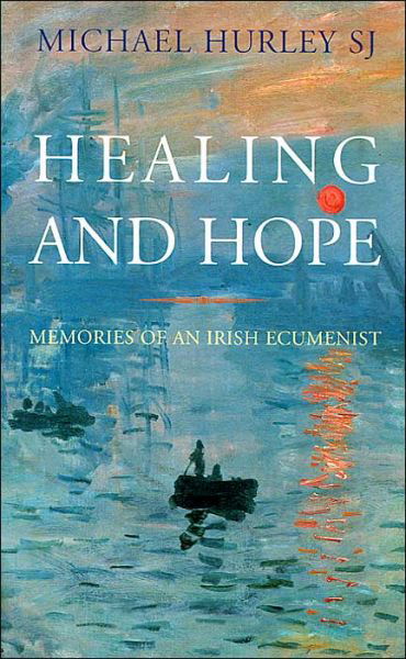 Healing and Hope: Memories of an Irish Ecumenist - Michael Hurley - Boeken - Columba Press - 9781856074131 - 1 maart 2004