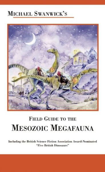 Field Guide to the Mesozoic Megafauna - Michael Swanwick - Books - Tachyon Publications - 9781892391131 - April 1, 2004