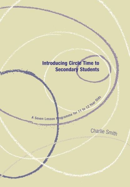 Introducing Circle Time to Secondary Students: A Seven Lesson Programme for 11 to 12 Year Olds - Lucky Duck Books - Charlie Smith - Books - Lucky Duck Publishing - 9781904315131 - September 1, 2003