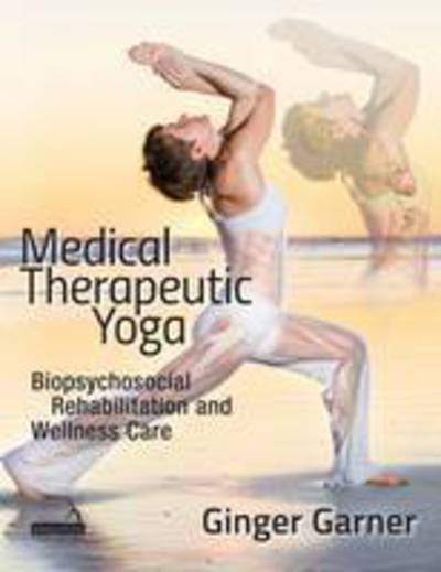 Cover for Ginger Garner · Medical Therapeutic Yoga: Biopsychosocial Rehabilitation and Wellness Care (Paperback Book) (2016)