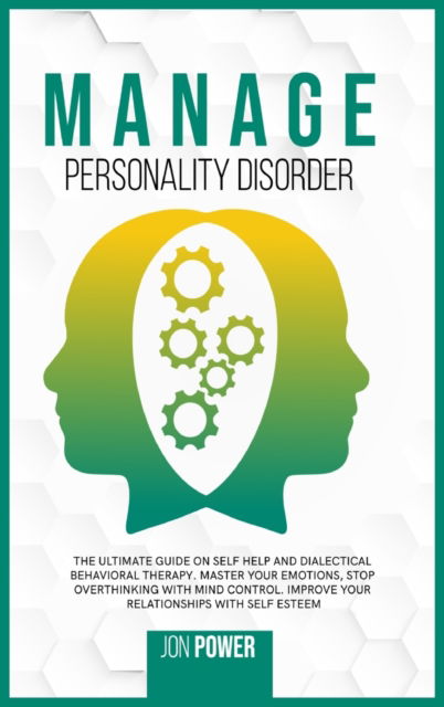 Cover for Jon Power · Manage Personality Disorder: The Ultimate Guide on Self Help and Dialectical Behavioral Therapy. Master Your Emotions, Stop Overthinking with Mind Control. Improve Your Relationships with Self Esteem (Hardcover Book) (2020)