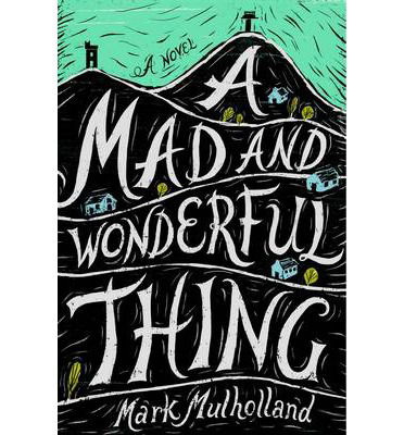 Cover for Mark Mulholland · A Mad and Wonderful Thing (Paperback Book) [New edition] (2014)