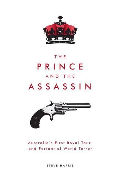 Cover for Steve Harris · The Prince and the Assassin: Australia's First Royal Tour and Portent of World Terror (Paperback Bog) (2017)