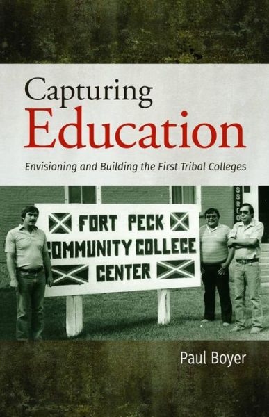 Cover for Paul Boyer · Capturing Education: Envisioning and Building the First Tribal Colleges (Taschenbuch) (2015)