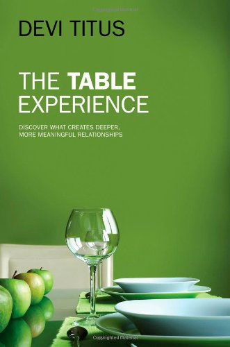 Cover for Devi Titus · The Table Experience: Discover What Creates Deeper, More Meaningful Relationships (Hardcover Book) [New edition] (2009)