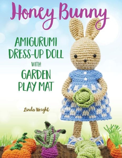 Cover for Linda Wright · Honey Bunny Amigurumi Dress-Up Doll with Garden Play Mat (Pocketbok) (2019)