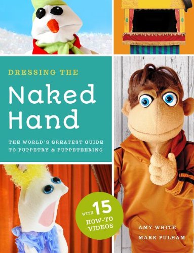 Cover for Amy White · Dressing the Naked Hand: The World's Greatest Guide to Making, Staging, and Performing with Puppets (Book and DVD) (Paperback Book) (2015)