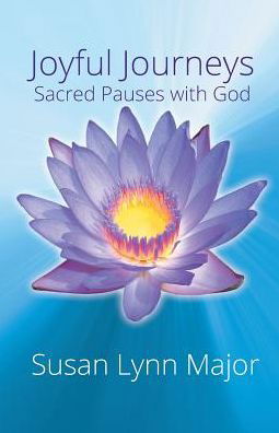 Cover for Susan  Lynn Major · Joyful Journeys, Sacred Pauses with God (Paperback Book) (2014)