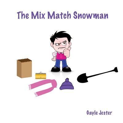 The Mix Match Snowman - Closed - Gayle Jester - Książki - Painted Gate Publishing - 9781943871131 - 28 listopada 2015