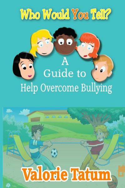 Cover for Valorie Tatum · Who Would You Tell : A Guide to Help Overcome Bullying (Paperback Book) (2016)