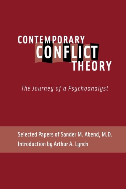 Cover for Sander M Abend · Contemporary Conflict Theory: The Journey of a Psychoanalyst: Selected Papers of Sander M. Abend, MD. (Paperback Book) (2019)