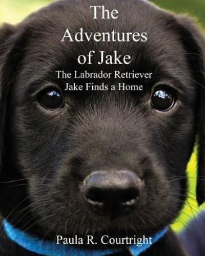 Cover for Paula R Courtright · The Adventure of Jake the Labrador Retriever (Pocketbok) (2018)