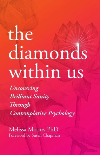 Cover for Moore, Melissa, PhD · The Diamonds Within Us: Uncovering Brilliant Sanity Through Contemplative Psychology (Paperback Book) (2021)