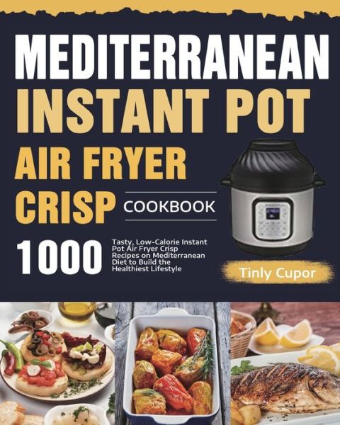 Cover for Tinly Cupor · Mediterranean Instant Pot Air Fryer Crisp Cookbook for Beginners (Paperback Book) (2021)