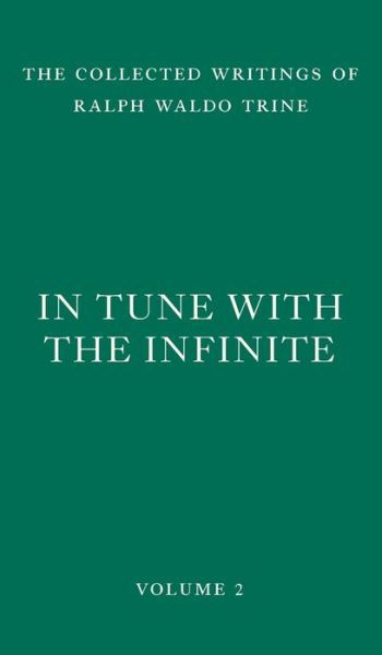 Cover for Ralph Waldo Trine · In Tune with the Infinite: Fullness of Peace, Power, and Plenty - The Collected Writings of Ralph Waldo Trine (Hardcover Book) (2022)