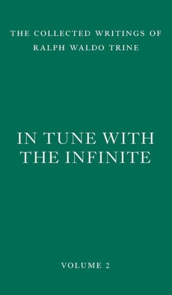 Cover for Ralph Waldo Trine · In Tune with the Infinite: Fullness of Peace, Power, and Plenty - The Collected Writings of Ralph Waldo Trine (Gebundenes Buch) (2022)