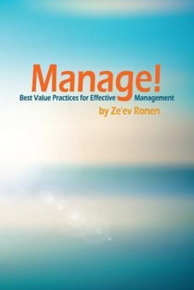 Manage! - Ze'ev Ronen - Bücher - Createspace Independent Publishing Platf - 9781976356131 - 12. September 2017