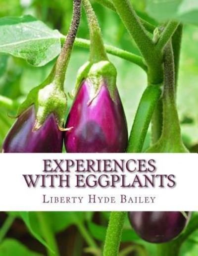 Cover for Liberty Hyde Bailey · Experiences With Eggplants (Paperback Book) (2017)