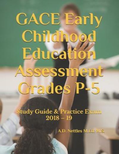 Gace Early Childhood Education Assessment Grades P-5 - A D Nettles M Ed M S - Książki - Independently Published - 9781982999131 - 25 maja 2018