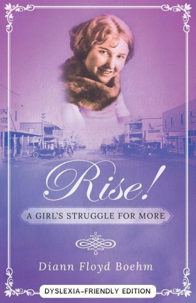 Cover for DiAnn Floyd Boeym · Rise! a Girl's Struggle for More - Dyslexia Friendly Edition (Book) (2021)
