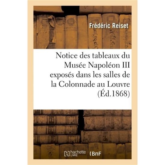 Cover for Reiset-f · Notice des tableaux du Musée Napoléon III exposés dans les salles de la Colonnade au Louvre (Paperback Book) (2017)