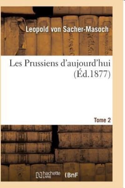 Cover for Leopold von Sacher-Masoch · Les Prussiens d'Aujourd'hui.T02 (Paperback Book) (2016)