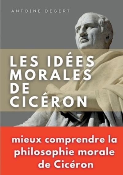 Cover for Antoine Degert · Les idées morales de Cicéron (Paperback Book) (2022)