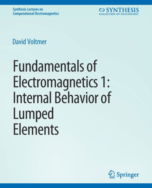 Cover for David Voltmer · Fundamentals of Electromagnetics: 1Internal Behavior of Lumped Elements - Synthesis Lectures on Computational Electromagnetics (Paperback Book) (2007)