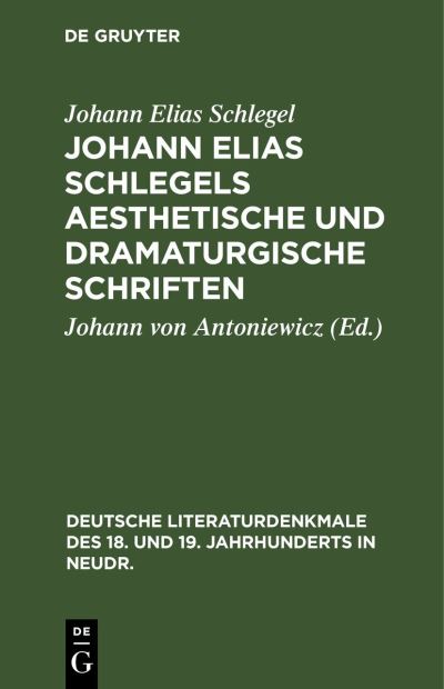 Cover for Johann Elias Schlegel · Johann Elias Schlegels Aesthetische und Dramaturgische Schriften (N/A) (1901)