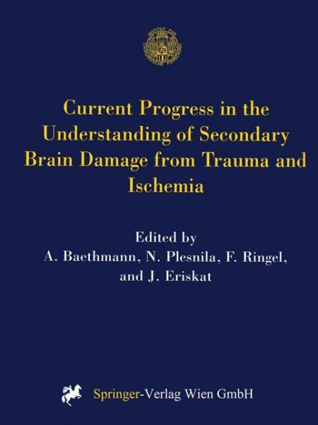 Cover for Current Progress in the Understanding of Secondary Brain Damage from Trauma and Ischemia: Proceedings of the 6th International Symposium: Mechanisms of Secondary Brain Damage-Novel Developments, Mauls / Sterzing, Italy, February 1998 - Acta Neurochirurgic (Hardcover Book) [1999 edition] (1999)