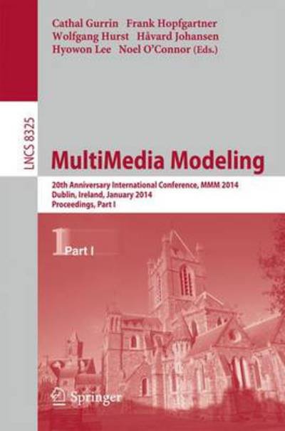 Cover for Cathal Gurrin · MultiMedia Modeling: 20th Anniversary International Conference, MMM 2014, Dublin, Ireland, January 6-10, 2014, Proceedings, Part I - Lecture Notes in Computer Science (Paperback Bog) (2013)