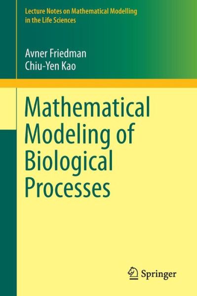 Mathematical Modeling of Biological Processes - Lecture Notes on Mathematical Modelling in the Life Sciences - Avner Friedman - Books - Springer International Publishing AG - 9783319083131 - October 8, 2014