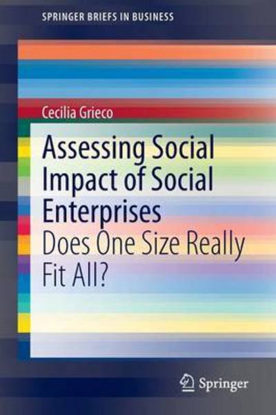 Cecilia Grieco · Assessing Social Impact of Social Enterprises: Does One Size Really Fit All? - SpringerBriefs in Business (Paperback Bog) [2015 edition] (2015)