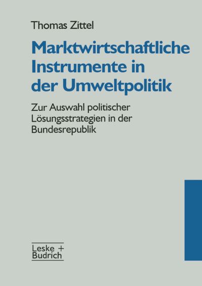 Zittel, Thomas (University of Mannheim, Germany) · Marktwirtschaftliche Instrumente in Der Umweltpolitik: Zur Auswahl Politischer Loesungsstrategien in Der Bundesrepublik (Paperback Book) [Softcover Reprint of the Original 1st 1996 edition] (2012)