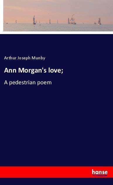 Cover for Munby · Ann Morgan's love; (Buch)