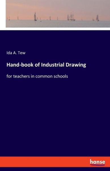 Cover for Ida A Tew · Hand-book of Industrial Drawing: for teachers in common schools (Paperback Bog) (2020)
