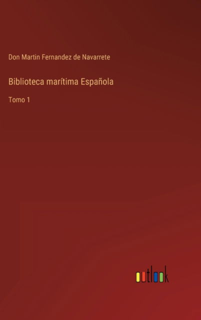 Cover for Don Martin Fernandez de Navarrete · Biblioteca maritima Espanola (Innbunden bok) (2022)