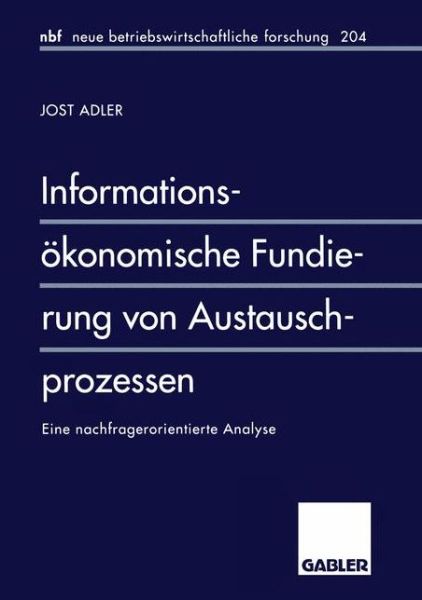 Cover for Jost Adler · Informationsoekonomische Fundierung Von Austauschprozessen: Eine Nachfragerorientierte Analyse - Neue Betriebswirtschaftliche Forschung (Nbf) (Paperback Book) [1996 edition] (1996)