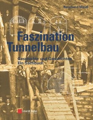 Cover for Bernhard Maidl · Faszination Tunnelbau: Geschichte und Geschichten - ein Sachbuch (Inbunden Bok) (2018)