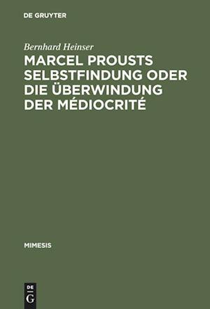Cover for Bernhard Heinser · Marcel Prousts Selbstfindung, oder, Die U?berwindung der Me?diocrite? (Bok) (1992)