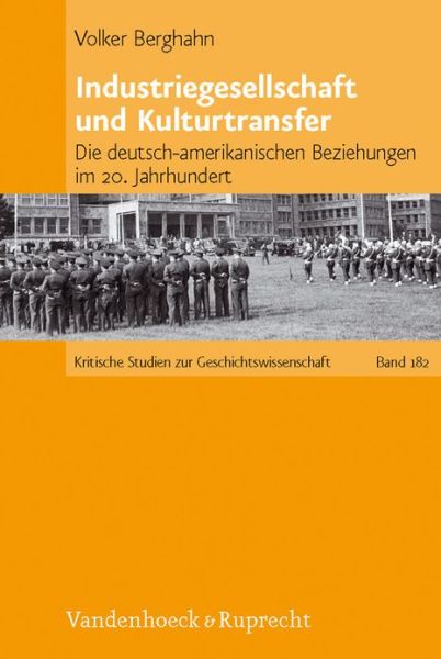 Cover for Volker R. Berghahn · Industriegesellschaft Und Kulturtransfer: Die Deutsch-amerikanischen Beziehungen Im 20. Jahrhundert (Hardcover Book) (2010)