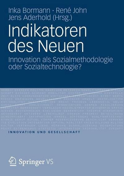 Cover for Inka Bormann · Indikatoren Des Neuen: Innovation ALS Sozialmethodologie Oder Sozialtechnologie? - Innovation Und Gesellschaft (Taschenbuch) [2012 edition] (2012)