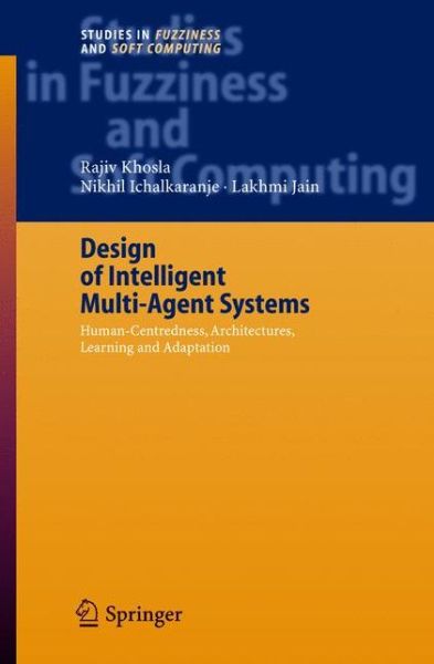 Cover for Rajiv Khosla · Design of Intelligent Multi-Agent Systems: Human-Centredness, Architectures, Learning and Adaptation - Studies in Fuzziness and Soft Computing (Hardcover Book) [2004 edition] (2004)