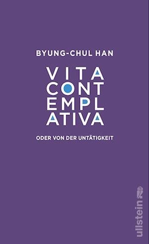 Vita contemplativa - Byung-Chul Han - Bøker - Ullstein Buchverlage - 9783550202131 - 30. juni 2022