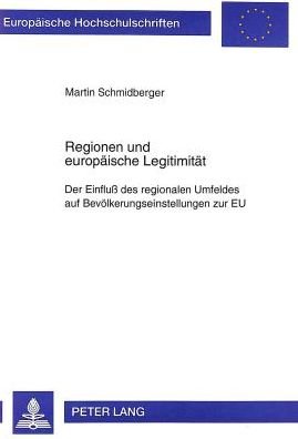 Cover for Martin Schmidberger · Regionen Und Europaeische Legitimitaet: Der Einfluss Des Regionalen Umfeldes Auf Bevoelkerungseinstellungen Zur Eu - Europaeische Hochschulschriften / European University Studie (Paperback Book) (1997)