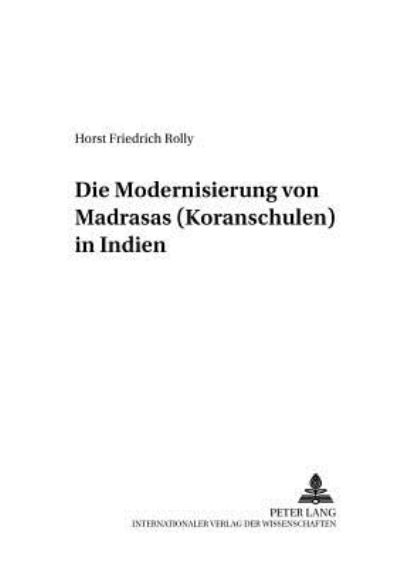 Cover for Horst Friedrich Rolly · Die Modernisierung Von Madrasas (Koranschulen) in Indien - Friedensauer Schriftenreihe (Paperback Book) (2002)