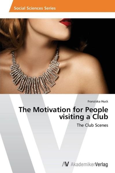 Franziska Huck · The Motivation for People Visiting a Club: the Club Scenes (Paperback Book) (2014)