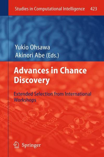 Cover for Yukio Ohsawa · Advances in Chance Discovery: Extended Selection from International Workshops - Studies in Computational Intelligence (Hardcover Book) [2013 edition] (2012)