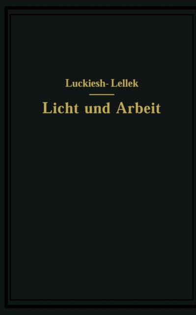 Cover for M Luckiesh · Licht Und Arbeit: Betrachtungen UEber Qualitat Und Quantitat Des Lichtes Und Seinen Einfluss Auf Wirkungsvolles Sehen Und Rationelle Arbeit (Paperback Book) [Softcover Reprint of the Original 1st 1926 edition] (1926)