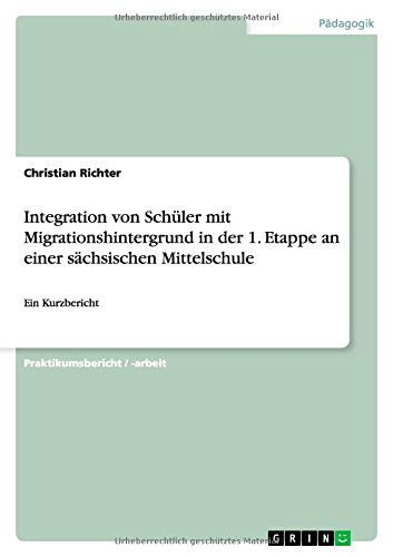Cover for Christian Richter · Integration von Schuler mit Migrationshintergrund in der 1. Etappe an einer sachsischen Mittelschule: Ein Kurzbericht (Paperback Book) [German edition] (2014)